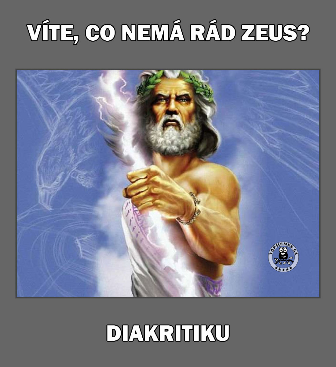Víte, co nemá rád Zeus?
Diakritiku.
