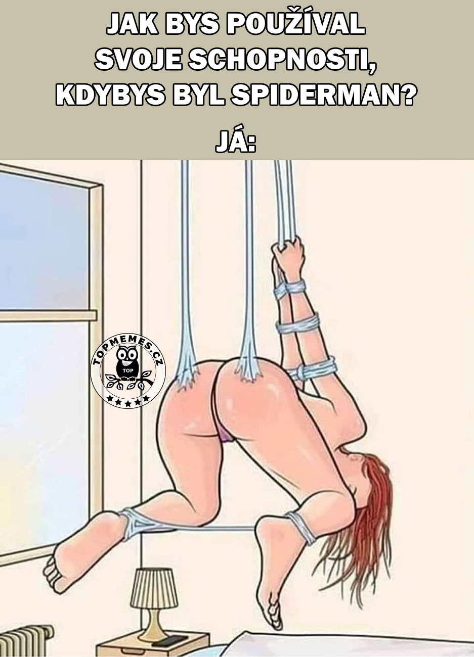 Jak bys používal svoje schopnosti, kdybys byl Spiderman?
Já: